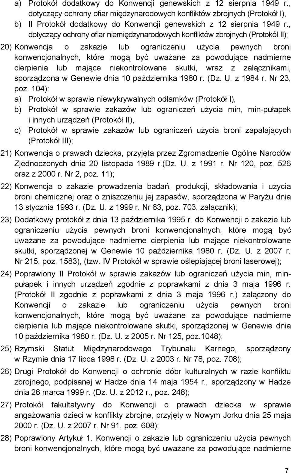 , dotyczący ochrony ofiar niemiędzynarodowych konfliktów zbrojnych (Protokół II); 20) Konwencja o zakazie lub ograniczeniu użycia pewnych broni konwencjonalnych, które mogą być uważane za powodujące