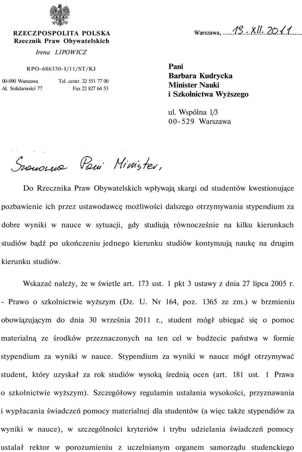 Wspólna 1/3 00-529 Warszawa Do Rzecznika Praw Obywatelskich wpływają skargi od studentów kwestionujące pozbawienie ich przez ustawodawcę możliwości dalszego otrzymywania stypendium za dobre wyniki w