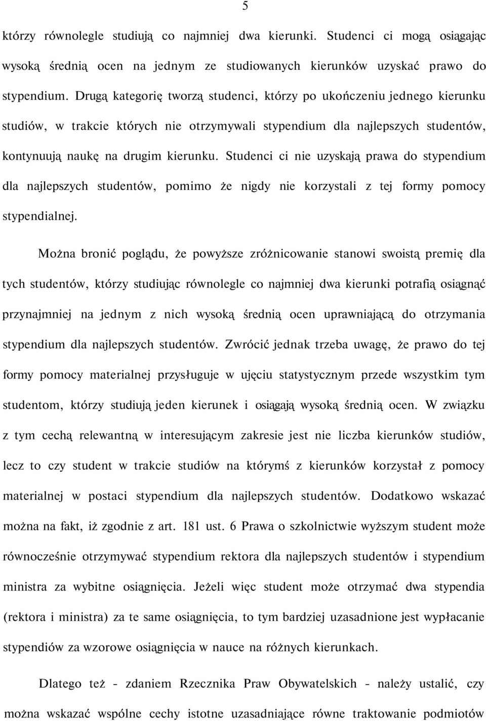 Studenci ci nie uzyskają prawa do stypendium dla najlepszych studentów, pomimo że nigdy nie korzystali z tej formy pomocy stypendialnej.