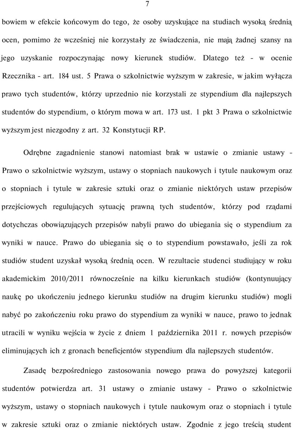 5 Prawa o szkolnictwie wyższym w zakresie, w jakim wyłącza prawo tych studentów, którzy uprzednio nie korzystali ze stypendium dla najlepszych studentów do stypendium, o którym mowa w art. 173 ust.