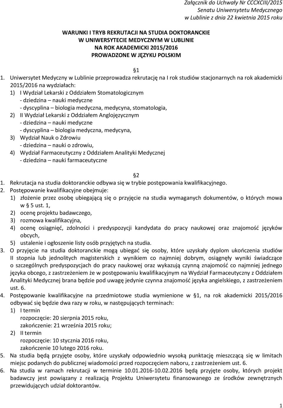 Uniwersytet Medyczny w Lublinie przeprowadza rekrutację na I rok studiów stacjonarnych na rok akademicki 2015/2016 na wydziałach: 1) I Wydział Lekarski z Oddziałem Stomatologicznym - dziedzina nauki