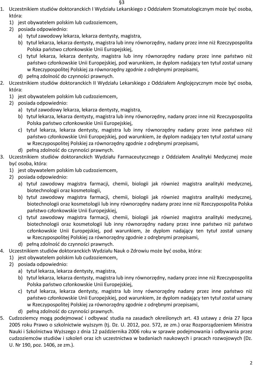 przez inne państwo niż państwo członkowskie Unii Europejskiej, pod warunkiem, że dyplom nadający ten tytuł został uznany 2.
