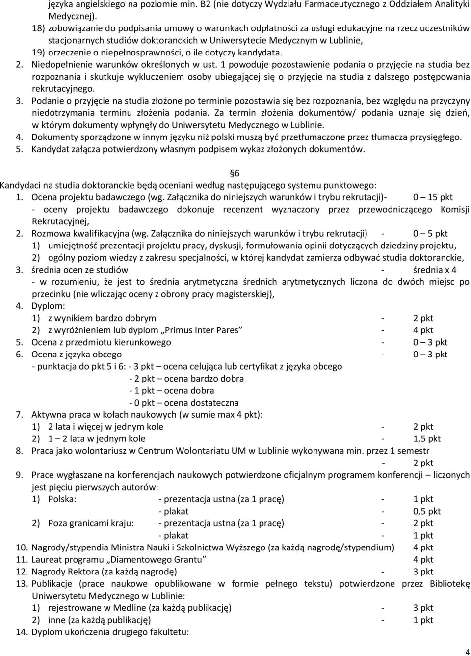 niepełnosprawności, o ile dotyczy kandydata. 2. Niedopełnienie warunków określonych w ust.