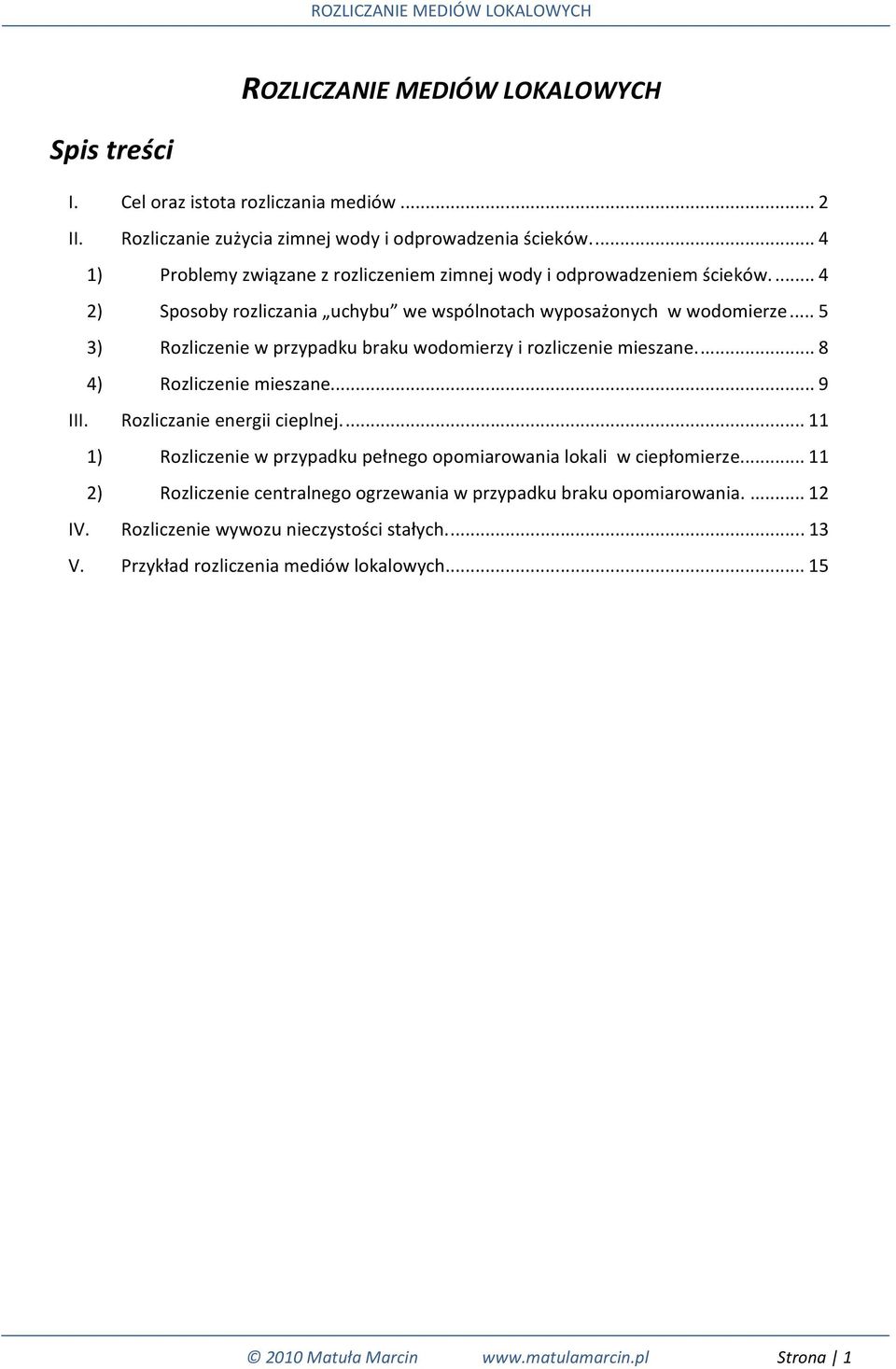 .. 5 3) Rozliczenie w przypadku braku wodomierzy i rozliczenie mieszane.... 8 4) Rozliczenie mieszane... 9 III. Rozliczanie energii cieplnej.
