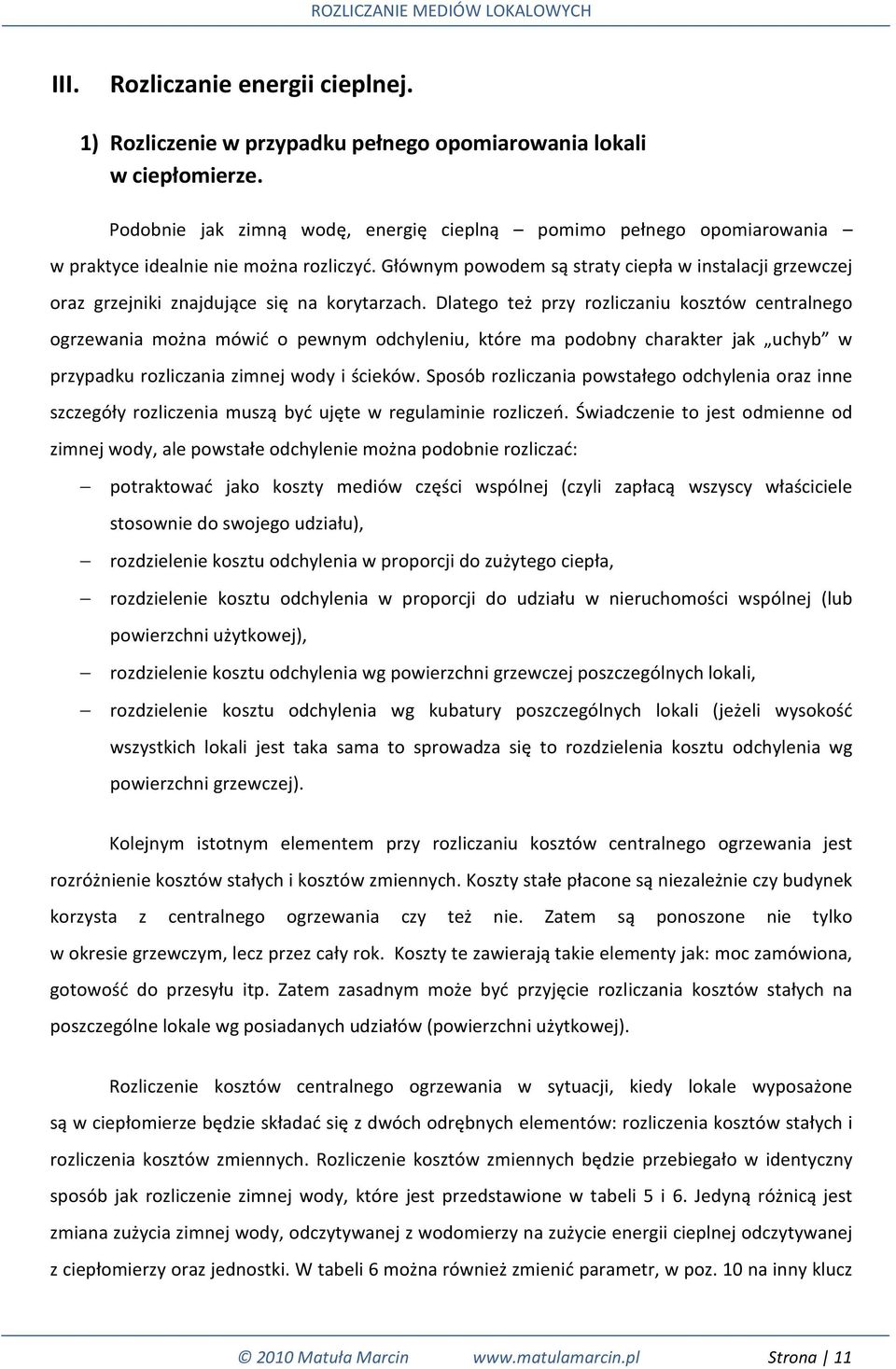 Głównym powodem są straty ciepła w instalacji grzewczej oraz grzejniki znajdujące się na korytarzach.