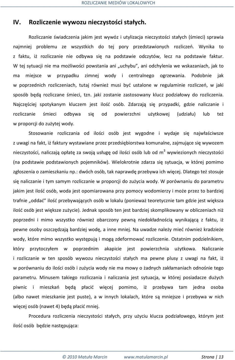 Wynika to z faktu, iż rozliczanie nie odbywa się na podstawie odczytów, lecz na podstawie faktur.