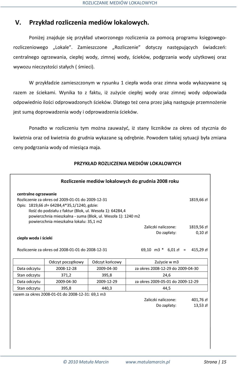 W przykładzie zamieszczonym w rysunku 1 ciepła woda oraz zimna woda wykazywane są razem ze ściekami.