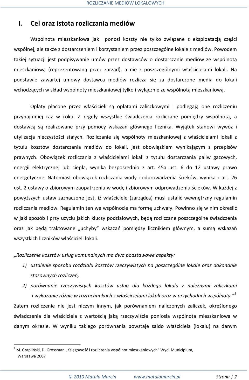 Na podstawie zawartej umowy dostawca mediów rozlicza się za dostarczone media do lokali wchodzących w skład wspólnoty mieszkaniowej tylko i wyłącznie ze wspólnotą mieszkaniową.