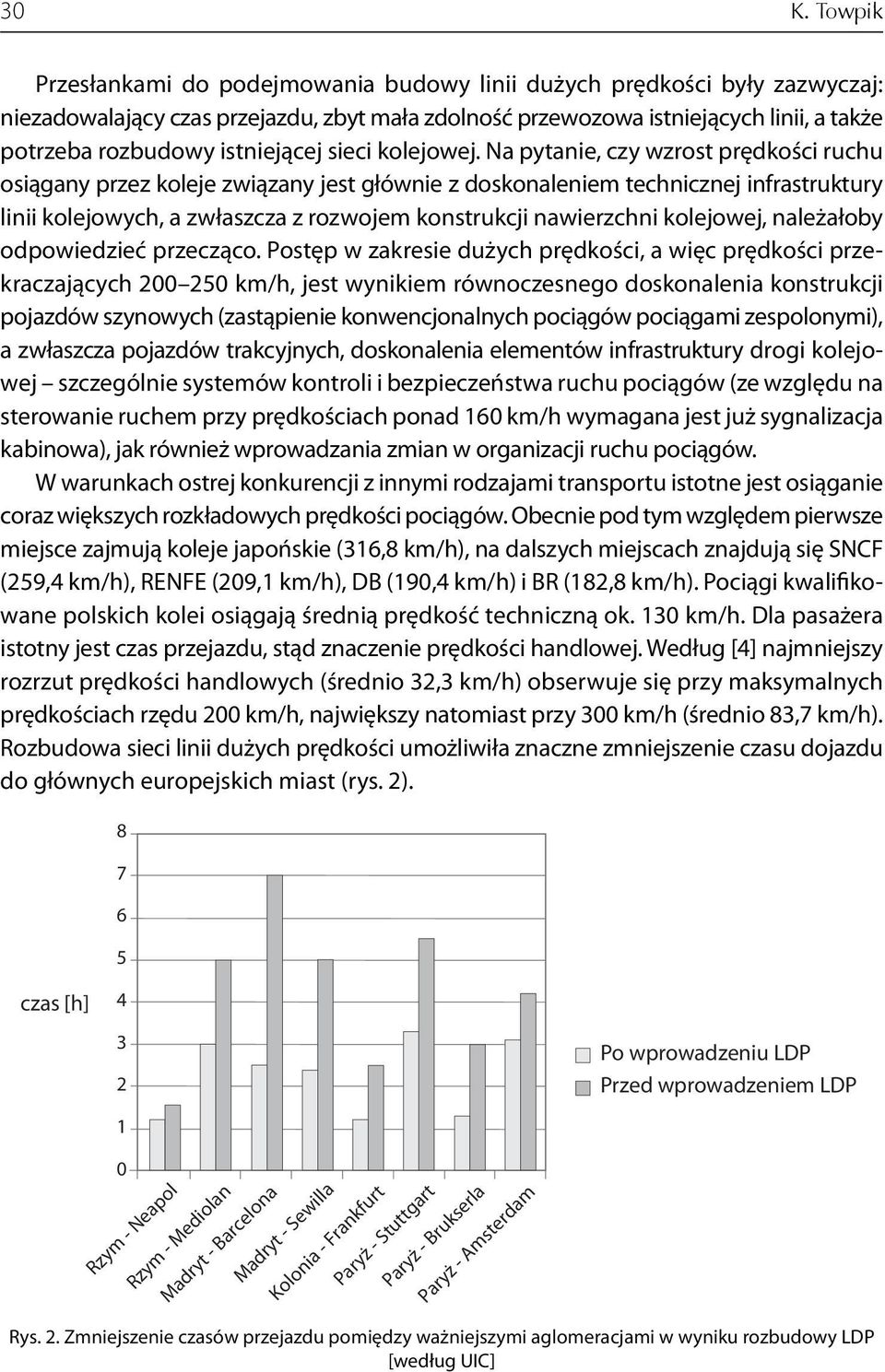 Na pytanie, czy wzrost prędkości ruchu osiągany przez koleje związany jest głównie z doskonaleniem technicznej infrastruktury linii kolejowych, a zwłaszcza z rozwojem konstrukcji nawierzchni