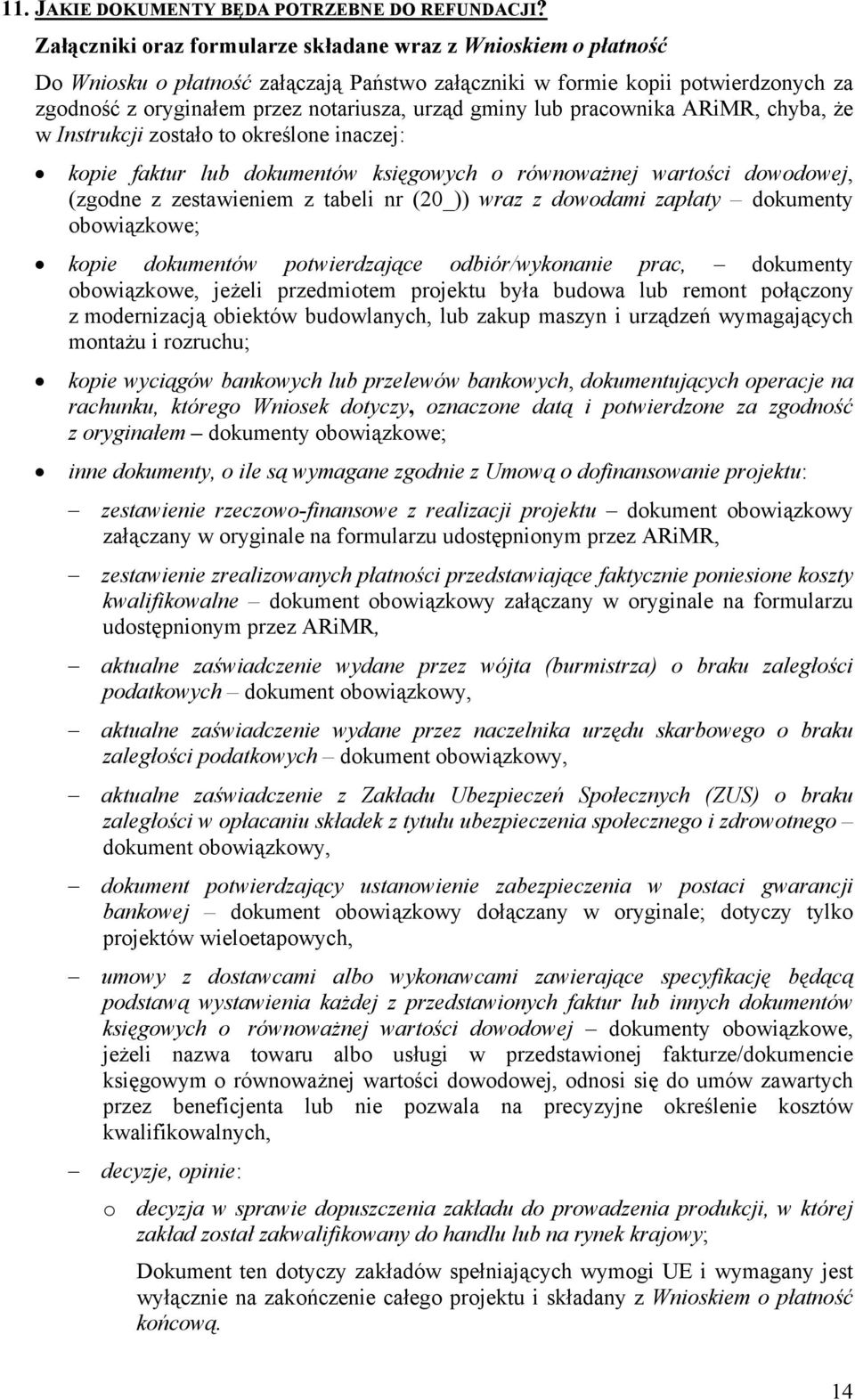 lub pracownika ARiMR, chyba, że w Instrukcji zostało to określone inaczej: kopie faktur lub dokumentów księgowych o równoważnej wartości dowodowej, (zgodne z zestawieniem z tabeli nr (20_)) wraz z