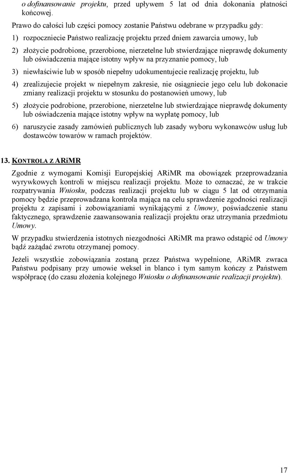nierzetelne lub stwierdzające nieprawdę dokumenty lub oświadczenia mające istotny wpływ na przyznanie pomocy, lub 3) niewłaściwie lub w sposób niepełny udokumentujecie realizację projektu, lub 4)