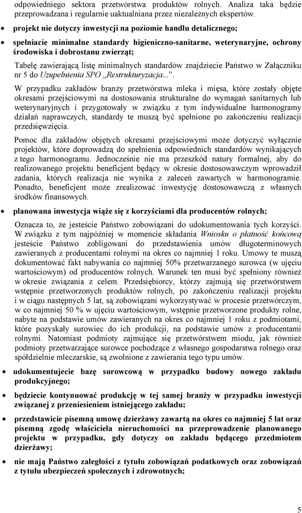 minimalnych standardów znajdziecie Państwo w Załączniku nr 5 do Uzupełnienia SPO Restrukturyzacja.