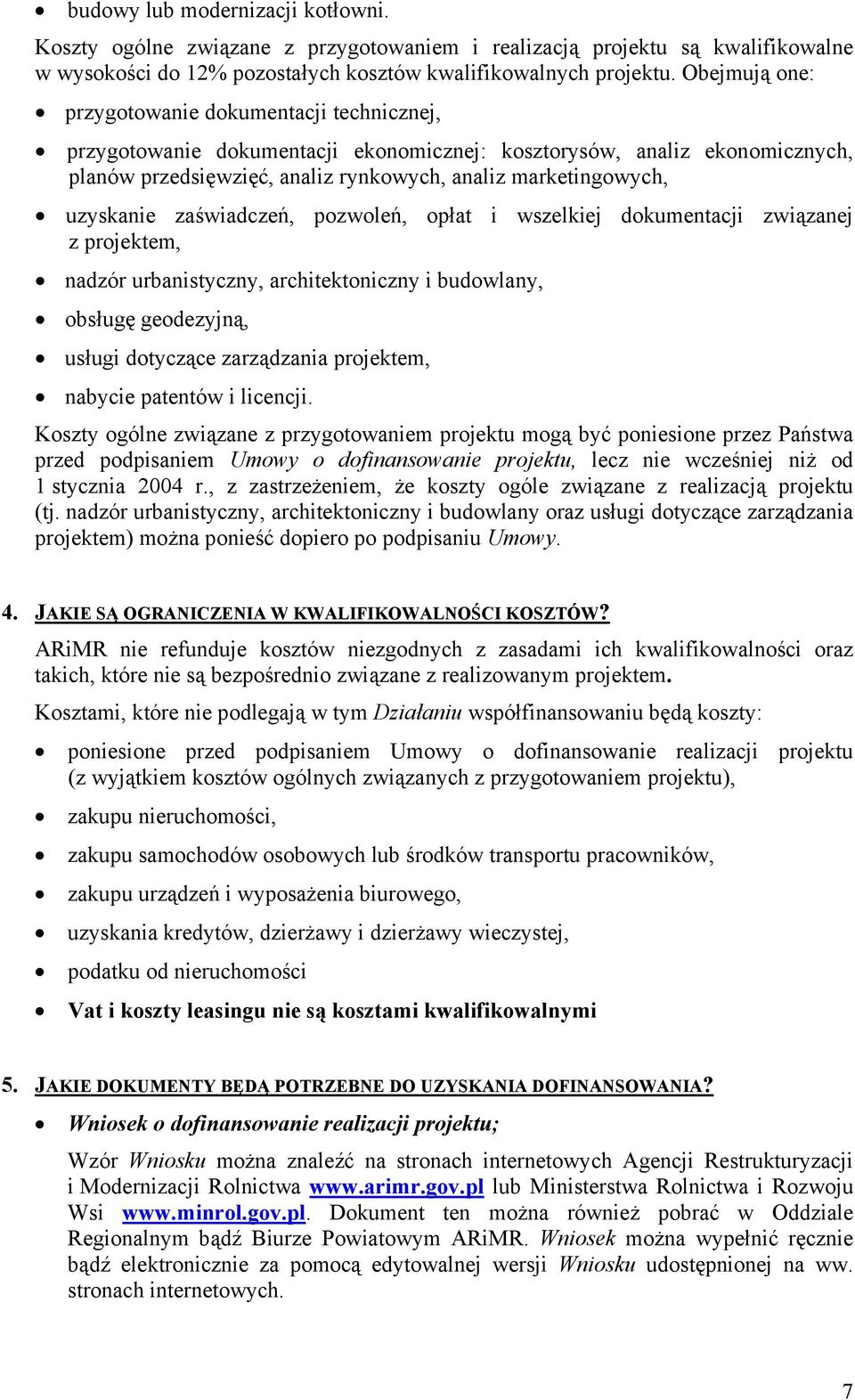 uzyskanie zaświadczeń, pozwoleń, opłat i wszelkiej dokumentacji związanej z projektem, nadzór urbanistyczny, architektoniczny i budowlany, obsługę geodezyjną, usługi dotyczące zarządzania projektem,