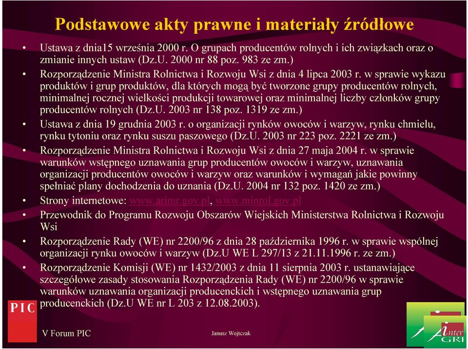 w sprawie wykazu produktów i grup produktów, dla których mogą być tworzone grupy producentów rolnych, minimalnej rocznej wielkości produkcji towarowej oraz minimalnej liczby członków grupy