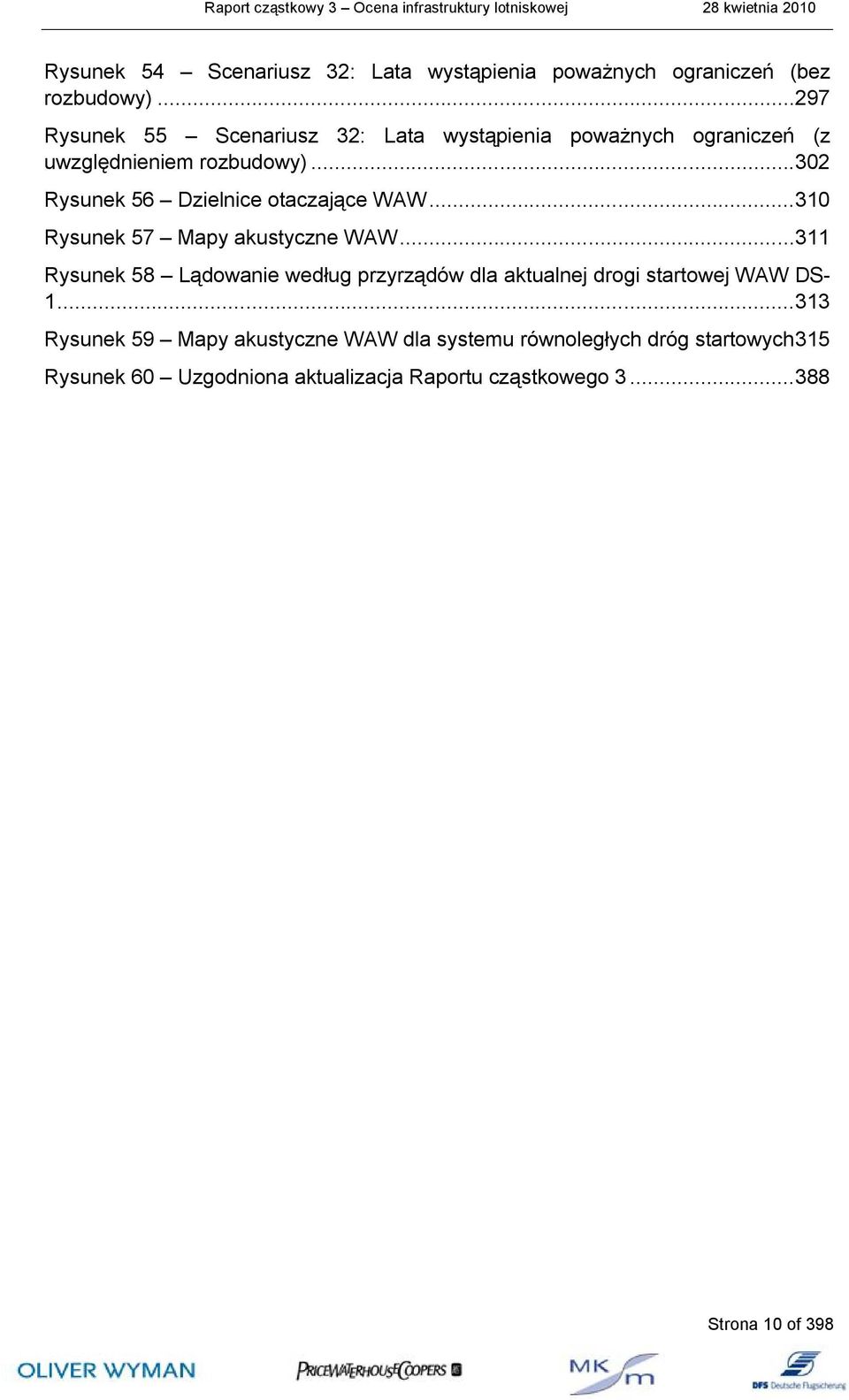 ..302 Rysunek 56 Dzielnice otaczające WAW...310 Rysunek 57 Mapy akustyczne WAW.