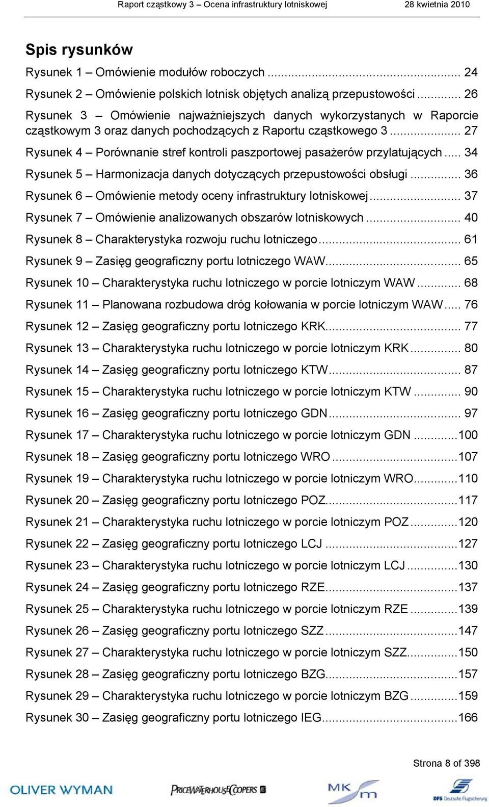.. 27 Rysunek 4 Porównanie stref kontroli paszportowej pasażerów przylatujących... 34 Rysunek 5 Harmonizacja danych dotyczących przepustowości obsługi.