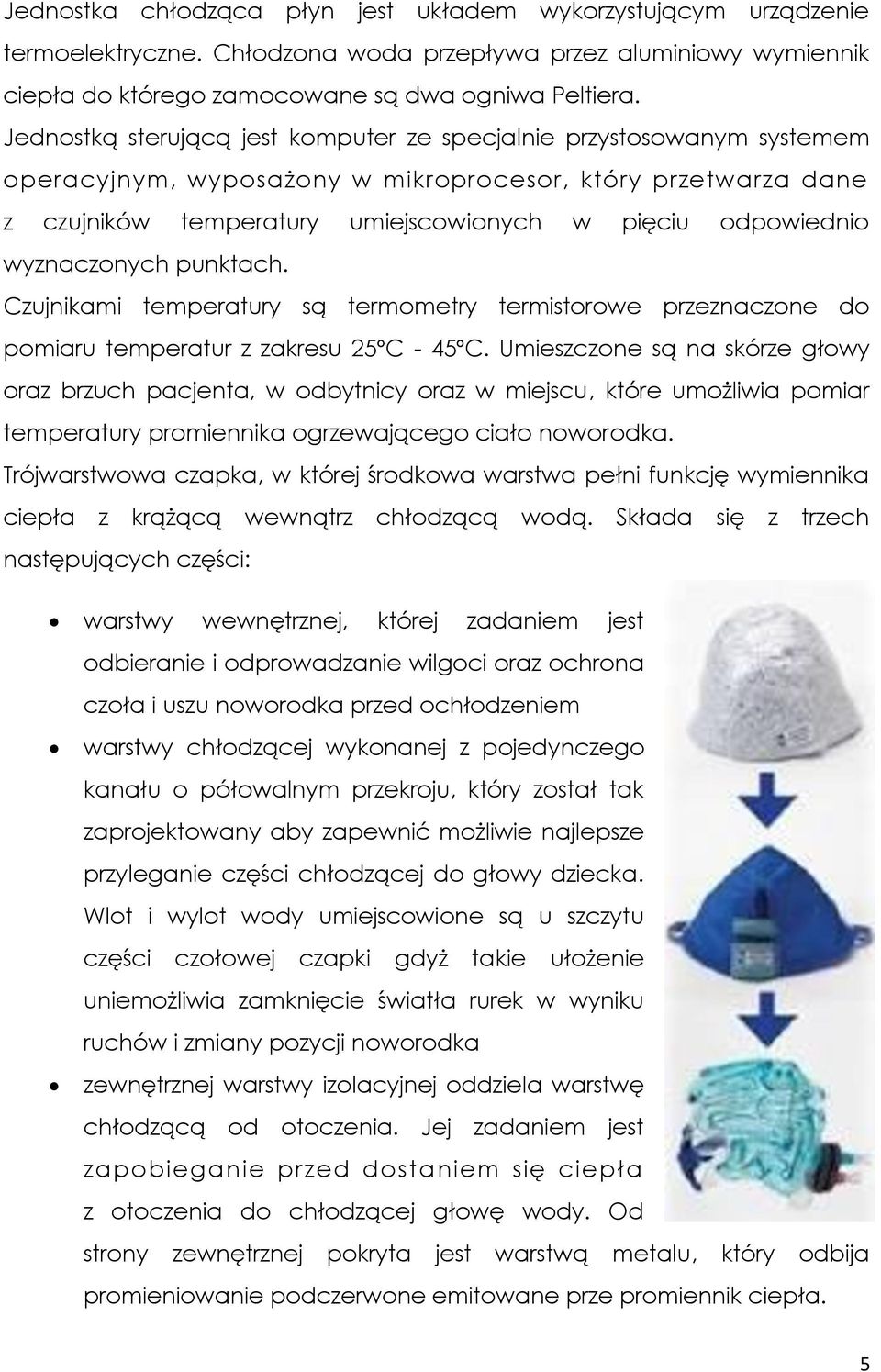 wyznaczonych punktach. Czujnikami temperatury są termometry termistorowe przeznaczone do pomiaru temperatur z zakresu 25ºC - 45ºC.