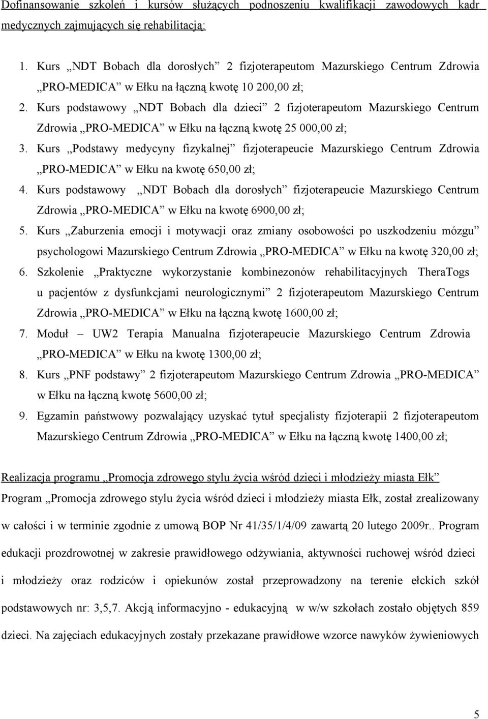 Kurs podstawowy NDT Bobach dla dzieci 2 fizjoterapeutom Mazurskiego Centrum Zdrowia PRO-MEDICA w Ełku na łączną kwotę 25 000,00 zł; 3.