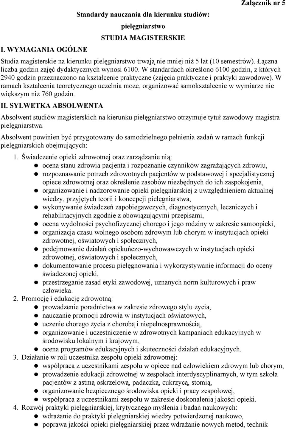 ramach kształcenia teoretycznego uczelnia może, organizować samokształcenie w wymiarze nie większym niż 760 godzin II SYLWETKA ABSOLWENTA Absolwent studiów magisterskich na kierunku pielęgniarstwo