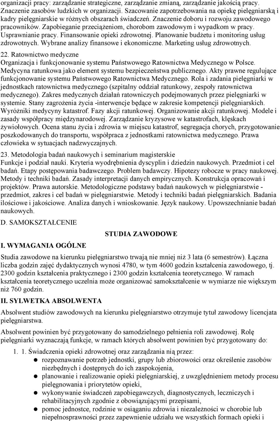 zdrowotnej Planowanie budżetu i monitoring usług zdrowotnych Wybrane analizy finansowe i ekonomiczne Marketing usług zdrowotnych 22 Ratownictwo medyczne Organizacja i funkcjonowanie systemu