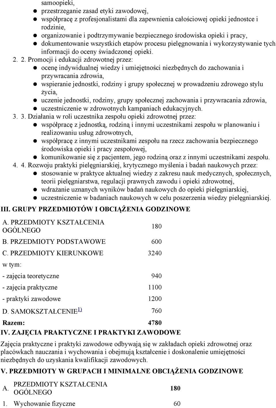 umiejętności niezbędnych do zachowania i przywracania zdrowia, wspieranie jednostki, rodziny i grupy społecznej w prowadzeniu zdrowego stylu życia, uczenie jednostki, rodziny, grupy społecznej