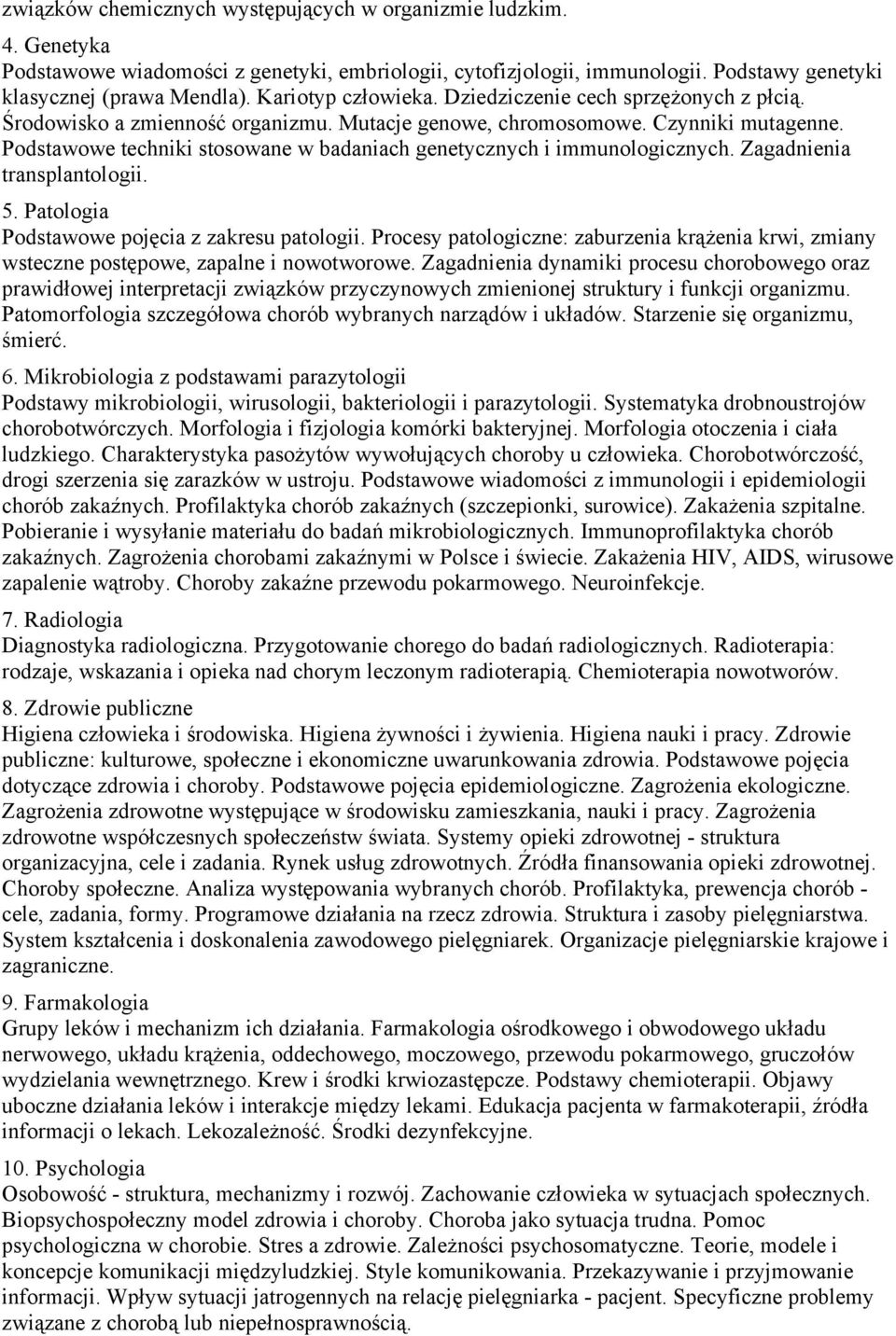 immunologicznych Zagadnienia transplantologii 5 Patologia Podstawowe pojęcia z zakresu patologii Procesy patologiczne: zaburzenia krążenia krwi, zmiany wsteczne postępowe, zapalne i nowotworowe