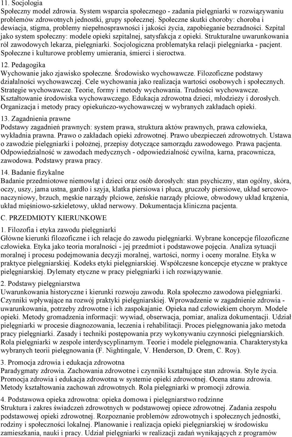 zawodowych lekarza, pielęgniarki Socjologiczna problematyka relacji pielęgniarka - pacjent Społeczne i kulturowe problemy umierania, śmierci i sieroctwa 12 Pedagogika Wychowanie jako zjawisko