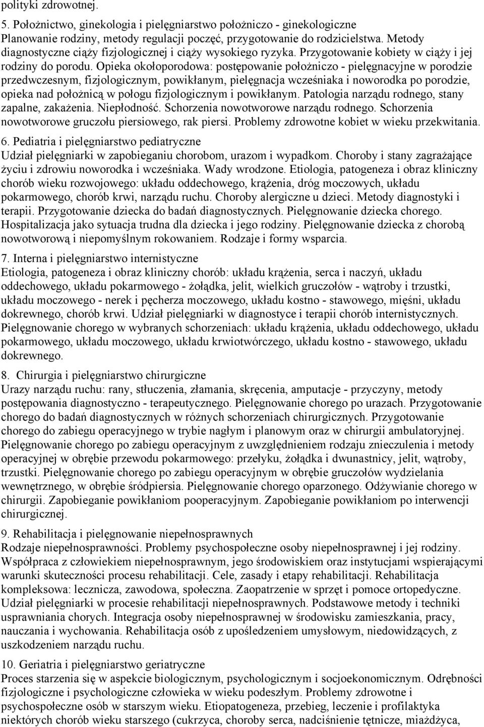 powikłanym, pielęgnacja wcześniaka i noworodka po porodzie, opieka nad położnicą w połogu fizjologicznym i powikłanym Patologia narządu rodnego, stany zapalne, zakażenia Niepłodność Schorzenia
