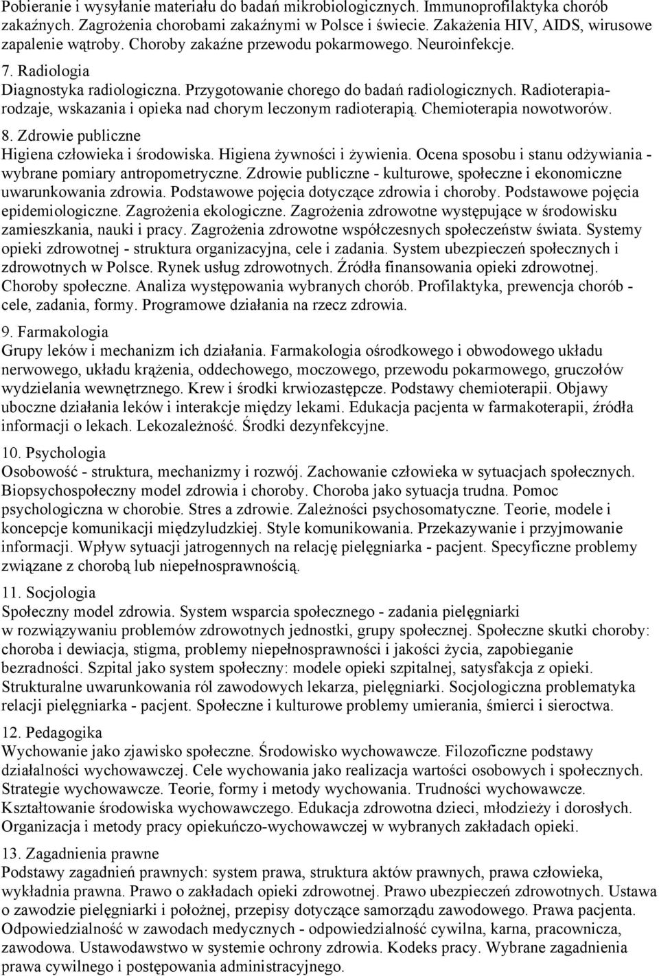 radioterapią Chemioterapia nowotworów 8 Zdrowie publiczne Higiena człowieka i środowiska Higiena żywności i żywienia Ocena sposobu i stanu odżywiania - wybrane pomiary antropometryczne Zdrowie