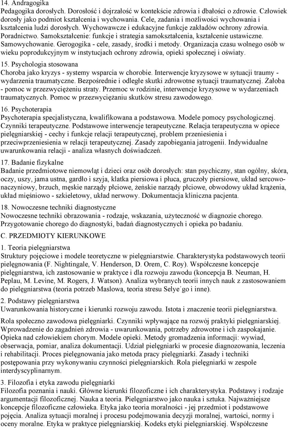 Gerogogika - cele, zasady, środki i metody Organizacja czasu wolnego osób w wieku poprodukcyjnym w instytucjach ochrony zdrowia, opieki społecznej i oświaty 15 Psychologia stosowana Choroba jako