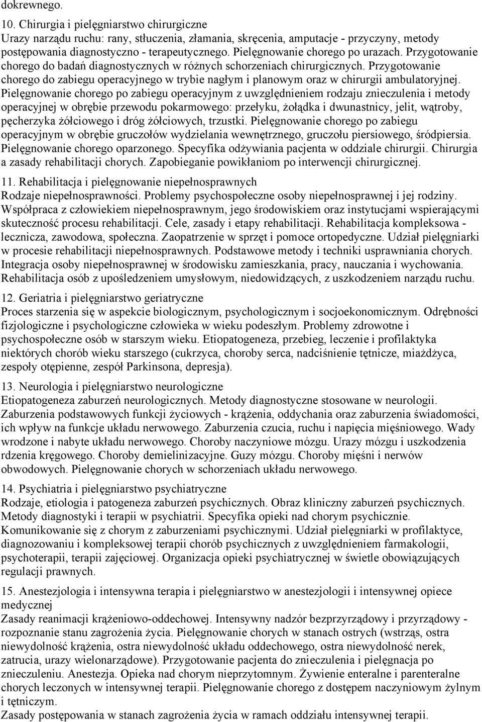 chirurgii ambulatoryjnej Pielęgnowanie chorego po zabiegu operacyjnym z uwzględnieniem rodzaju znieczulenia i metody operacyjnej w obrębie przewodu pokarmowego: przełyku, żołądka i dwunastnicy,