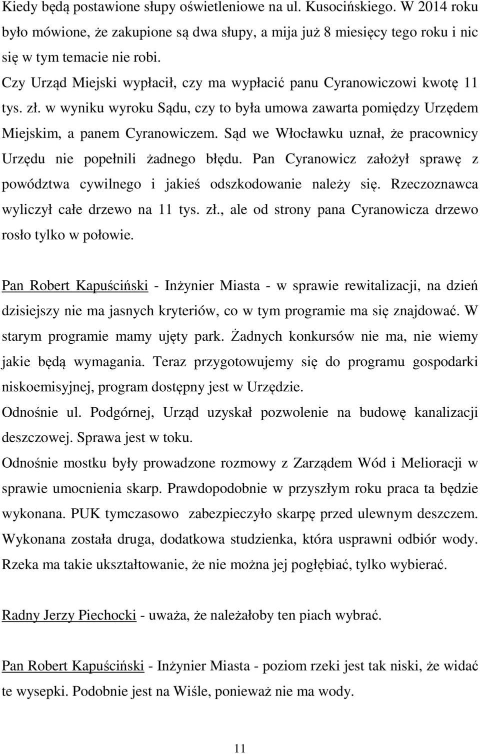 Sąd we Włocławku uznał, że pracownicy Urzędu nie popełnili żadnego błędu. Pan Cyranowicz założył sprawę z powództwa cywilnego i jakieś odszkodowanie należy się.