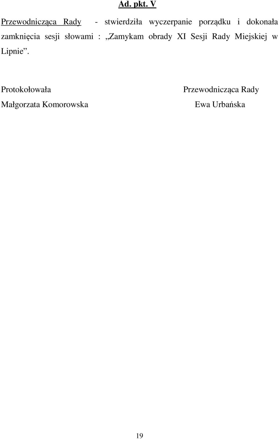 porządku i dokonała zamknięcia sesji słowami : Zamykam