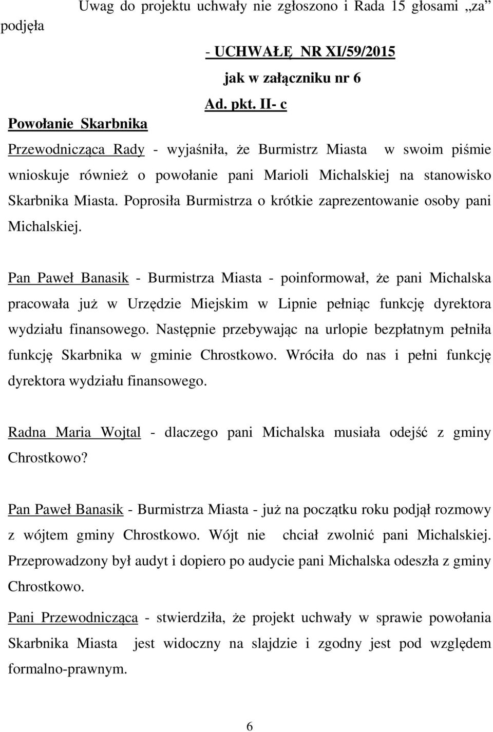 Poprosiła Burmistrza o krótkie zaprezentowanie osoby pani Michalskiej.