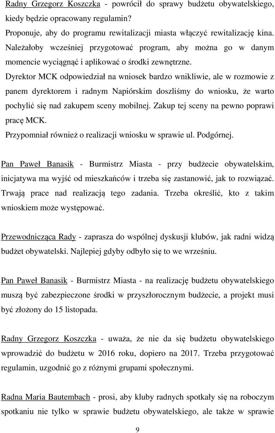 Dyrektor MCK odpowiedział na wniosek bardzo wnikliwie, ale w rozmowie z panem dyrektorem i radnym Napiórskim doszliśmy do wniosku, że warto pochylić się nad zakupem sceny mobilnej.