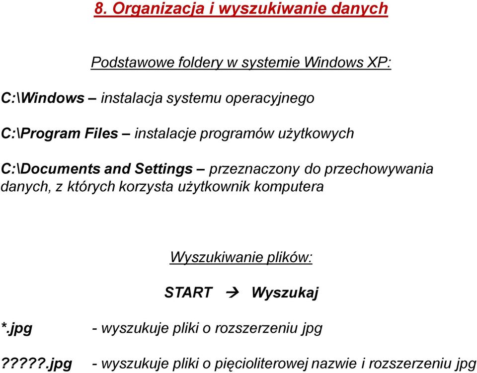 przeznaczony do przechowywania danych, z których korzysta użytkownik komputera Wyszukiwanie plików: START