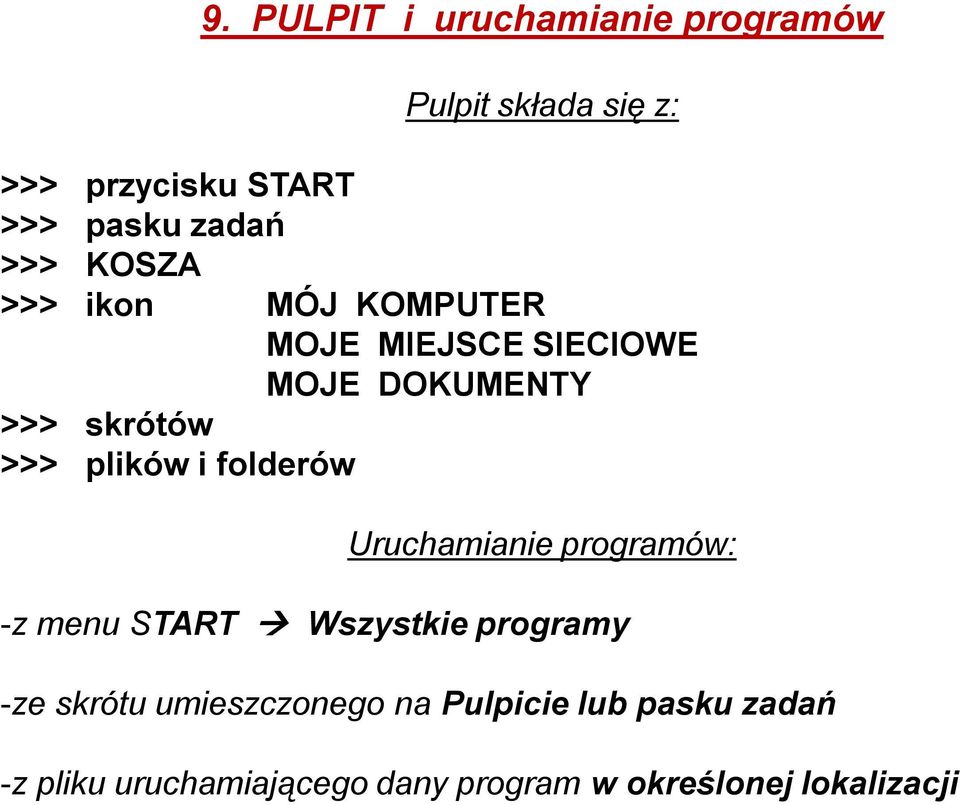 i folderów Uruchamianie programów: -z menu START Wszystkie programy -ze skrótu