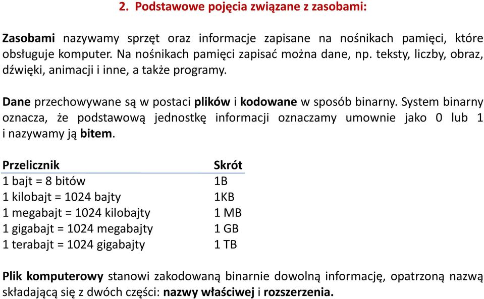 System binarny oznacza, że podstawową jednostkę informacji oznaczamy umownie jako 0 lub 1 i nazywamy ją bitem.