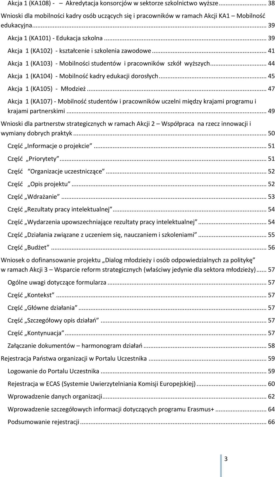 .. 44 Akcja 1 (KA104) - Mobilność kadry edukacji dorosłych... 45 Akcja 1 (KA105) - Młodzież.