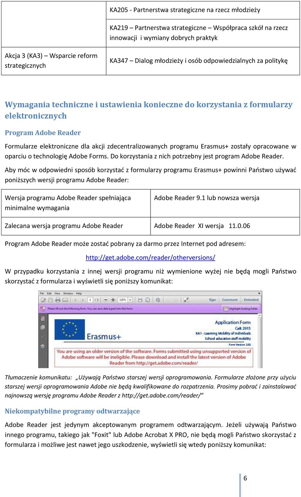 zdecentralizowanych programu Erasmus+ zostały opracowane w oparciu o technologię Adobe Forms. Do korzystania z nich potrzebny jest program Adobe Reader.
