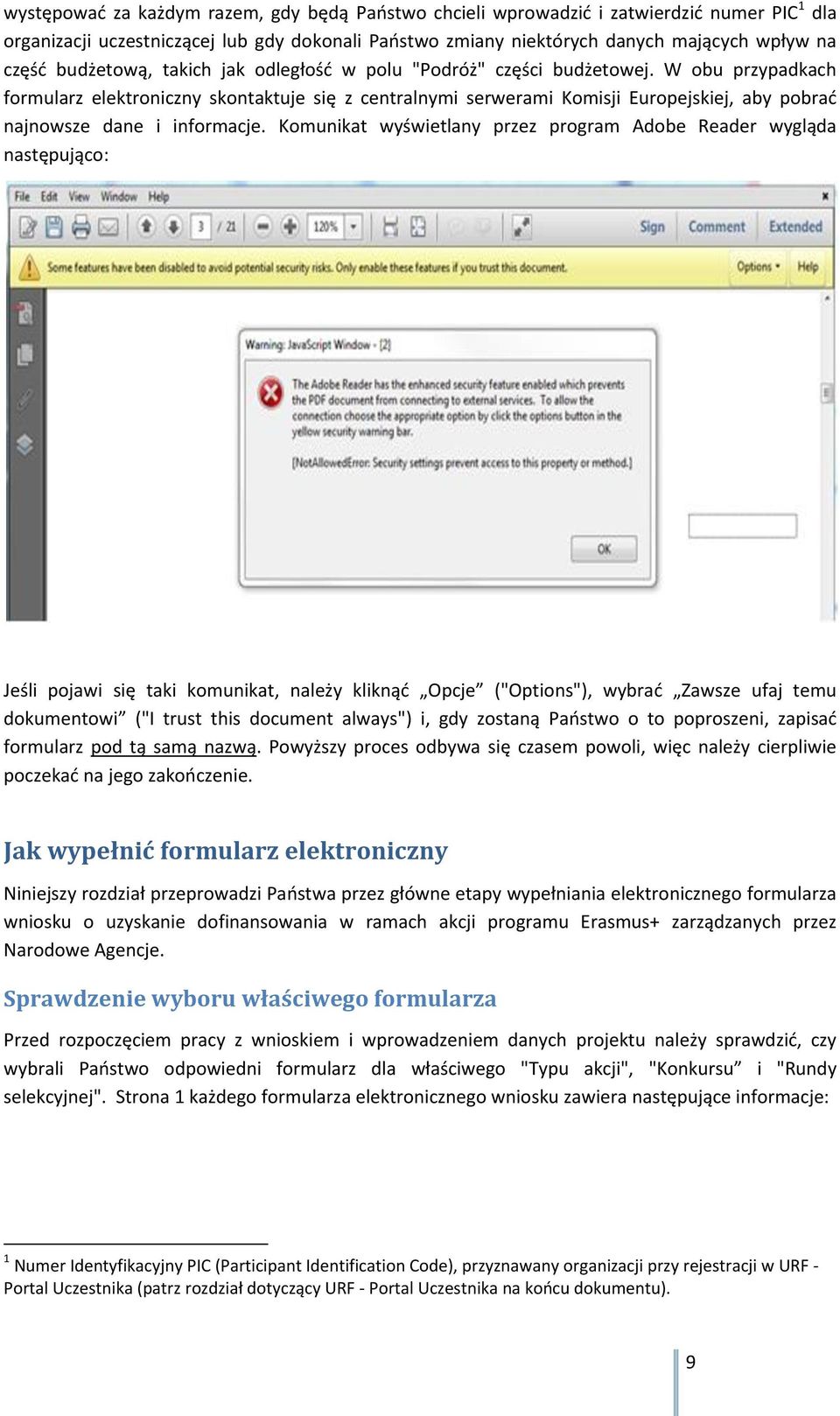 W obu przypadkach formularz elektroniczny skontaktuje się z centralnymi serwerami Komisji Europejskiej, aby pobrać najnowsze dane i informacje.