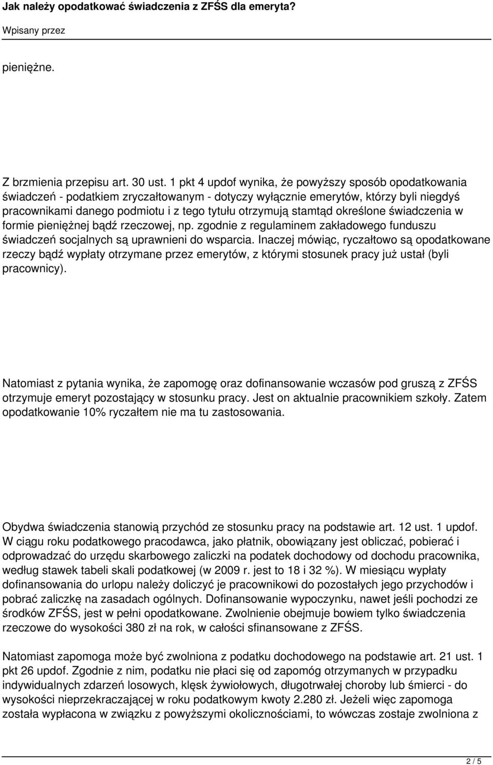 stamtąd określone świadczenia w formie pieniężnej bądź rzeczowej, np. zgodnie z regulaminem zakładowego funduszu świadczeń socjalnych są uprawnieni do wsparcia.