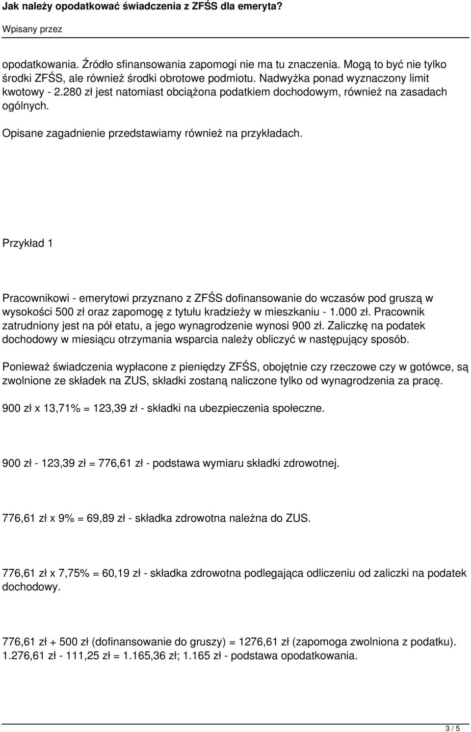 Przykład 1 Pracownikowi - emerytowi przyznano z ZFŚS dofinansowanie do wczasów pod gruszą w wysokości 500 zł oraz zapomogę z tytułu kradzieży w mieszkaniu - 1.000 zł.