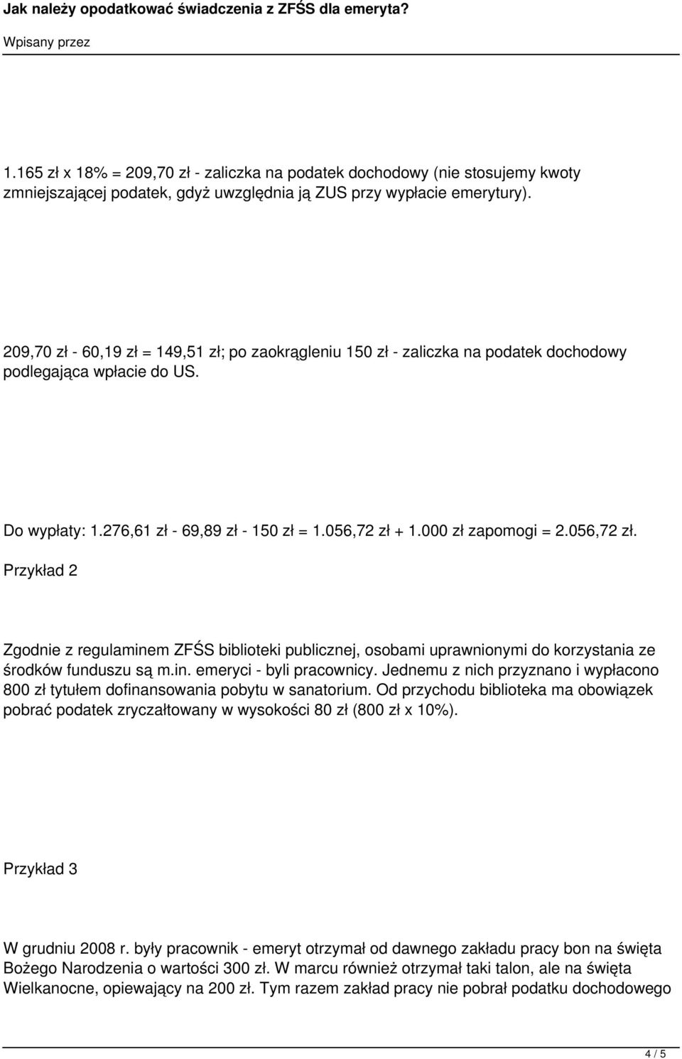 056,72 zł. Przykład 2 Zgodnie z regulaminem ZFŚS biblioteki publicznej, osobami uprawnionymi do korzystania ze środków funduszu są m.in. emeryci - byli pracownicy.