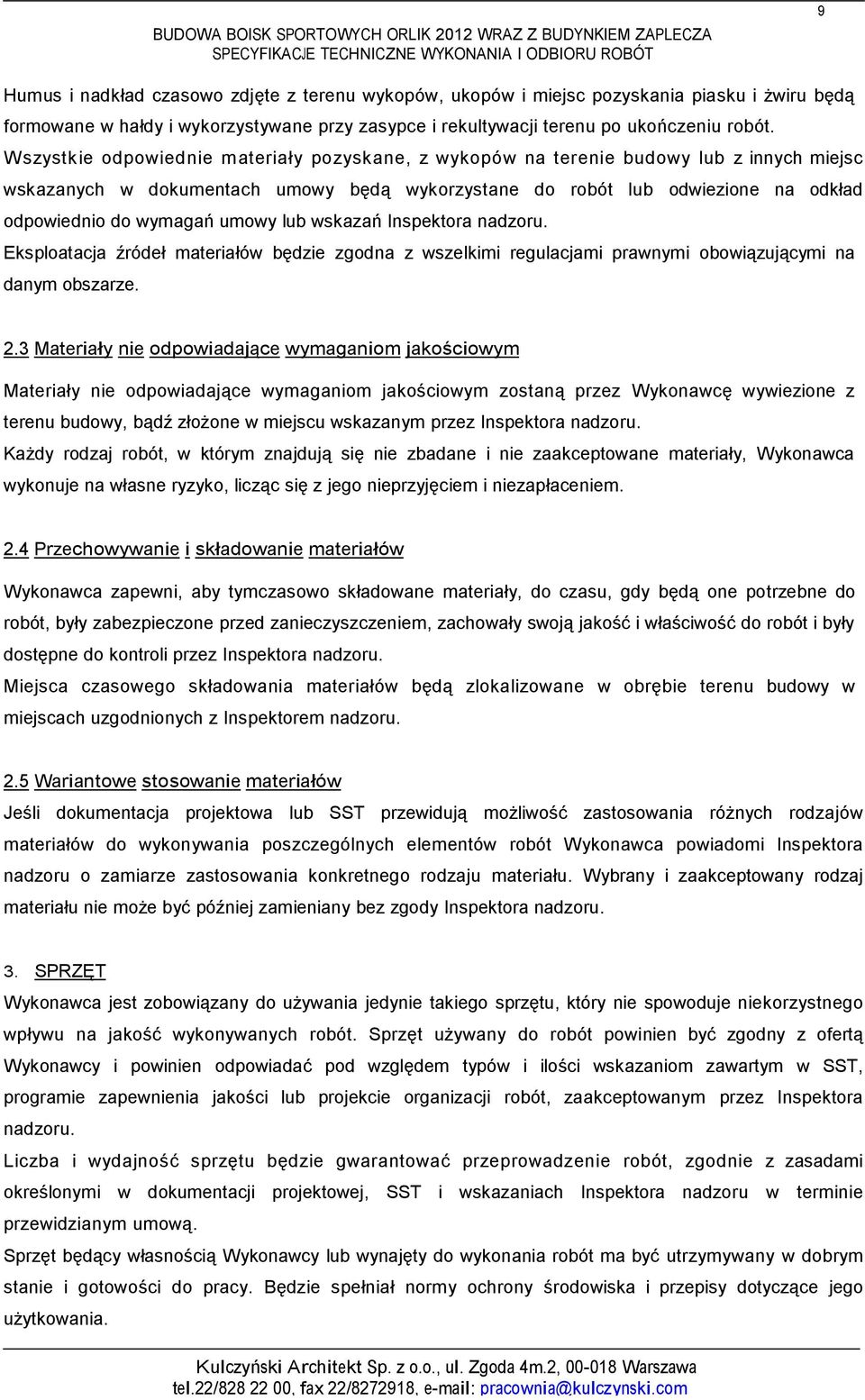 umowy lub wskazań Inspektora nadzoru. Eksploatacja źródeł materiałów będzie zgodna z wszelkimi regulacjami prawnymi obowiązującymi na danym obszarze. 2.