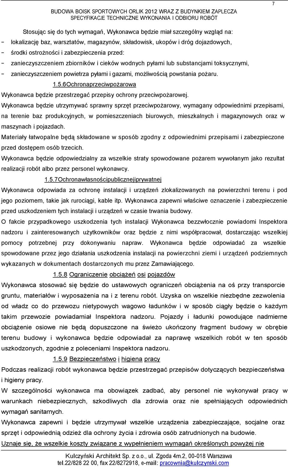 6 Ochrona przeciwpożarowa Wykonawca będzie przestrzegać przepisy ochrony przeciwpożarowej.