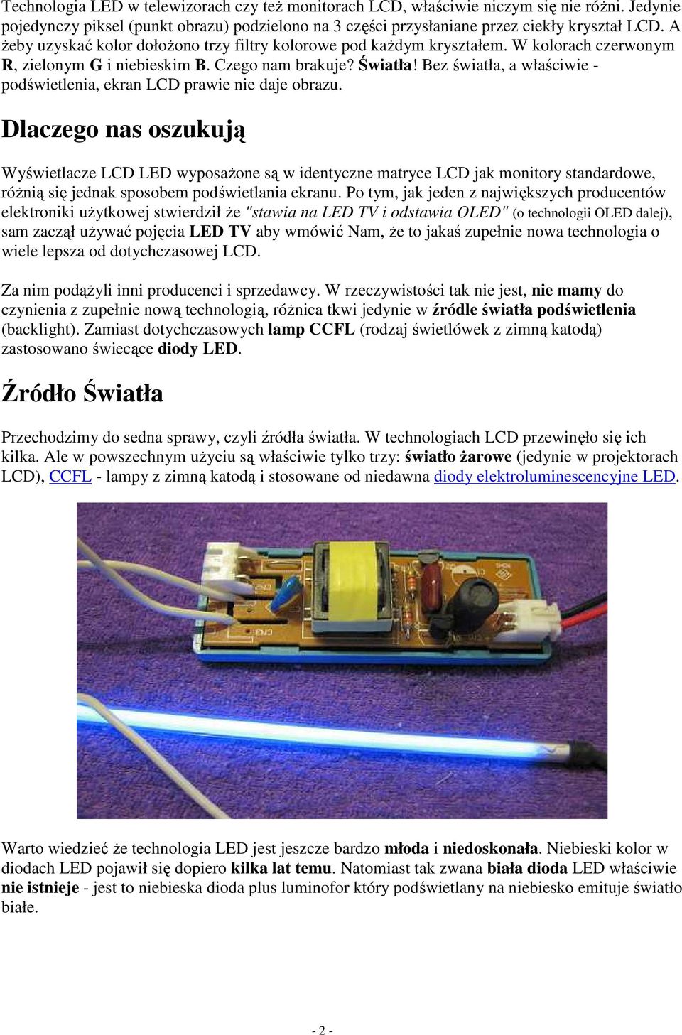Bez światła, a właściwie - podświetlenia, ekran LCD prawie nie daje obrazu.