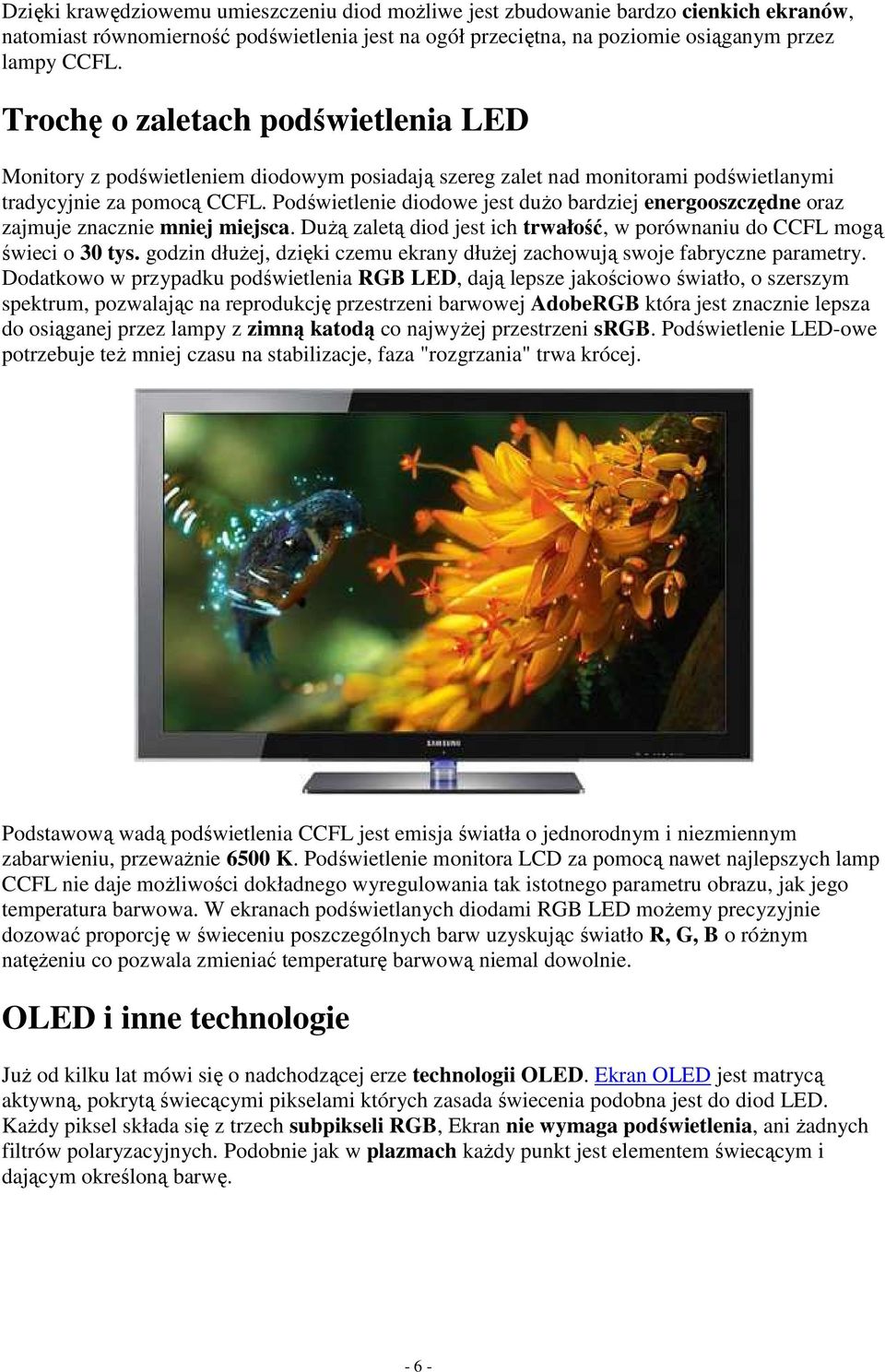 Podświetlenie diodowe jest duŝo bardziej energooszczędne oraz zajmuje znacznie mniej miejsca. DuŜą zaletą diod jest ich trwałość, w porównaniu do CCFL mogą świeci o 30 tys.