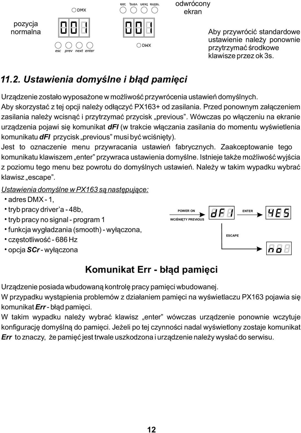 Przed ponownym załączeniem zasilania należy wcisnąć i przytrzymać przycisk previous.