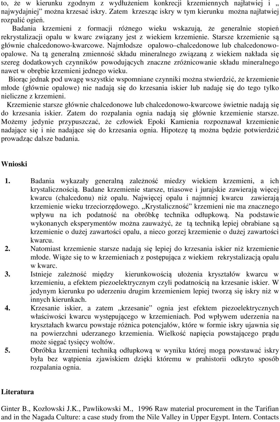 Najmłodsze opalowo chalcedonowe lub chalcedonowoopalowe.